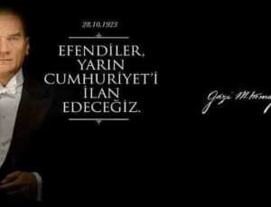 Atatürk’ün ”Yarın cumhuriyeti ilân edeceğiz.” dediği günün heyecanını yaşıyoruz