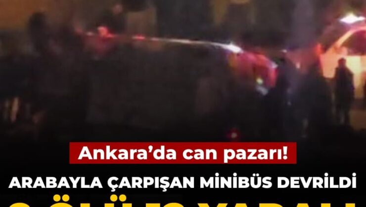 Ankara’da can pazarı! Arabayla çarpışan minibüs devrildi: 2 meyyit 12 yaralı