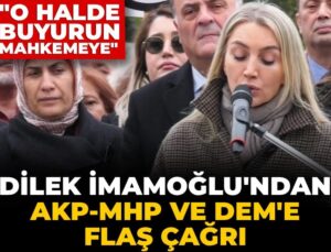 Dilek İmamoğlu’ndan AKP-MHP ve DEM’e flaş davet: O halde buyurun mahkemeye