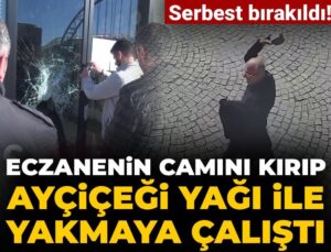 Eczanenin camını kırıp ayçiçeği yağı ile yakmaya çalıştı! Saldırgan özgür bırakıldı