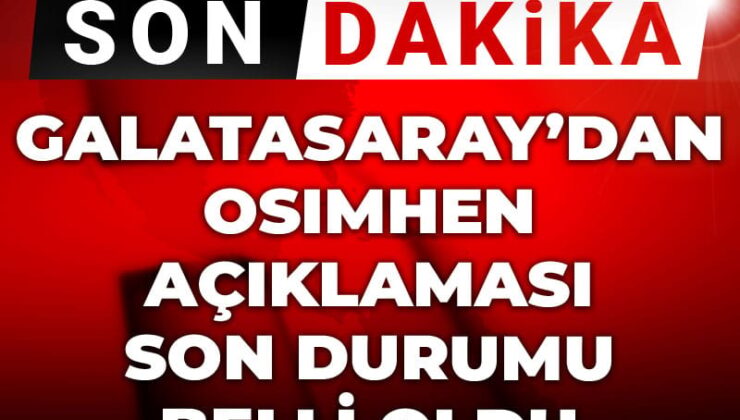 Galatasaray’dan Osimhen açıklaması: Son durumu muhakkak oldu