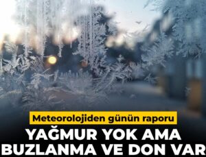 Meteoroloji duyurdu: Yağmur yok, buzlanma ve don var