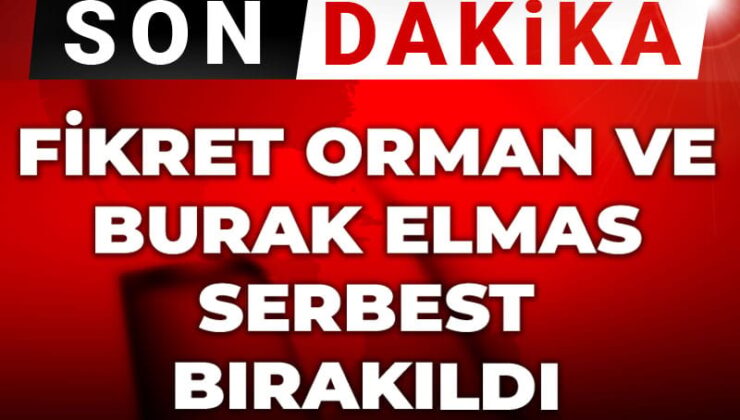 Son dakika | Fikret Orman ve Burak Elmas hür bırakıldı