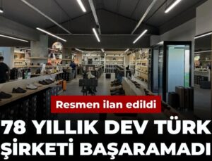 78 yıllık dev Türk şirketi başaramadı: Resmen ilan edildi