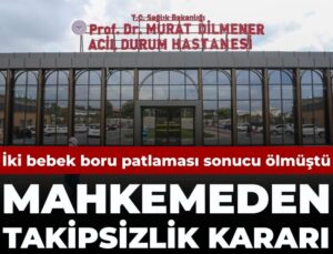 Hastanede 2 bebeğin öldüğü olaya takipsizlik kararı