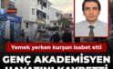 Seken kurşun yemek yiyen genç akademisyeni hayattan kopardı