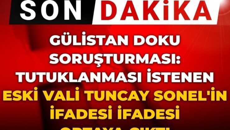 Son dakika | Gülistan Doku soruşturmasında tutuklanması istenen eski Vali Tuncay Sonel’in savcılık sözü ortaya çıktı!