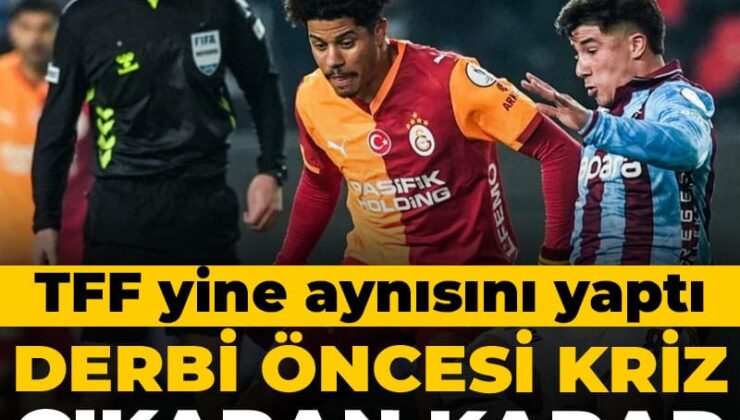 TFF’den kriz çıkaran Trabzonspor Galatasaray derbisi kararı