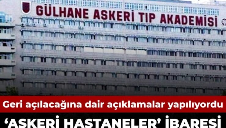 Geri açılacağına dair açıklamalar yapılıyordu… ‘Askeri Hastane’ ibaresi yönetmelikten çıkarıldı
