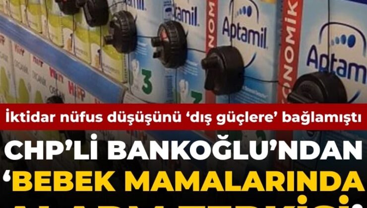 İktidar nüfus düşüşünü “dış güçlere” bağlamıştı: CHP’li Bankoğlu’ndan ‘bebek mamalarında alarm’ yansısı