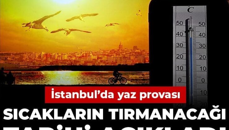 İstanbul’da yaz provası! Sıcakların tırmanacağı tarihi açıkladı