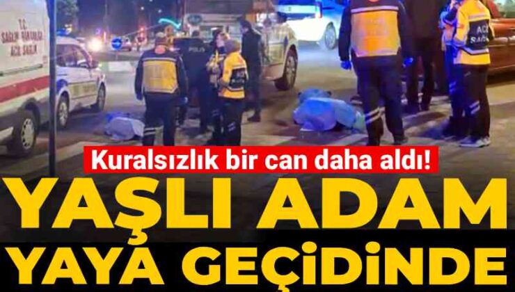 Kuralsızlık bir can daha aldı! Yaşlı adam yaya geçidinde hayatını kaybetti